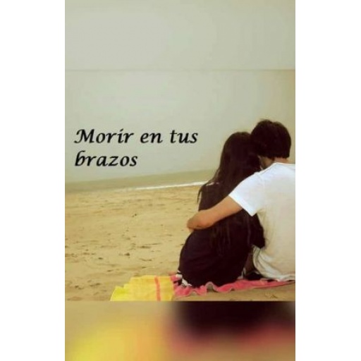 MORIR ENTRE TUS BRAZOS -