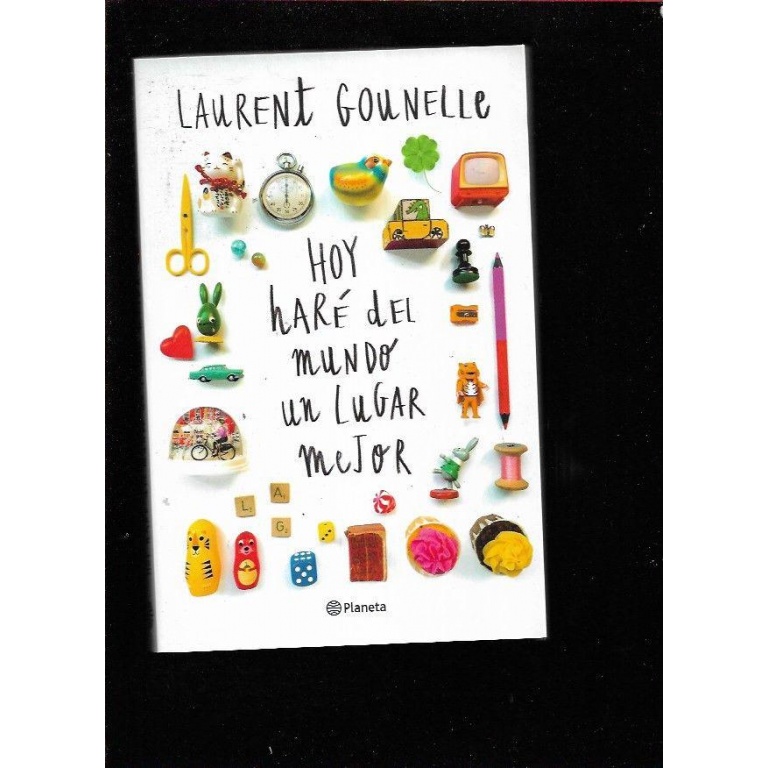 HOY HARE DEL MUNDO UN LUGAR MEJOR - LAURENT GOUNELLE