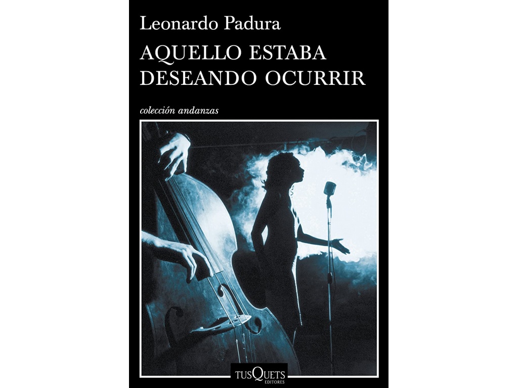 AQUELLO ESTABA DESEANDO OCURRIR LEONARDO PADURA