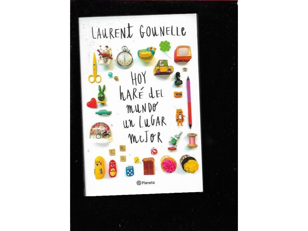 HOY HARE DEL MUNDO UN LUGAR MEJOR - LAURENT GOUNELLE